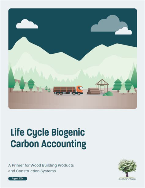 Report Life Cycle Biogenic Carbon Accounting A Primer For Wood Building Products And