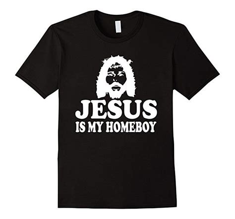 Amazon Jesus Is My Homeboy Funny Spiritual Christian T Shirt