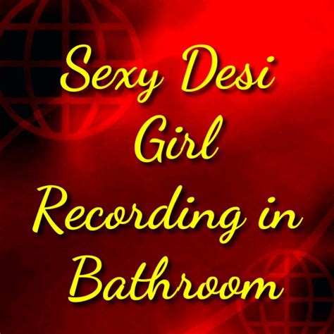 Desi Babe Recording In Bathroom Telegraph