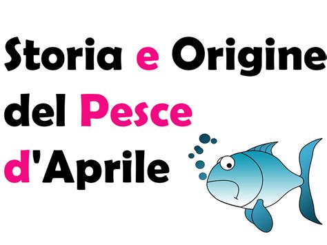 Storia e Origine del Pesce d Aprile che cos è ideatore significato