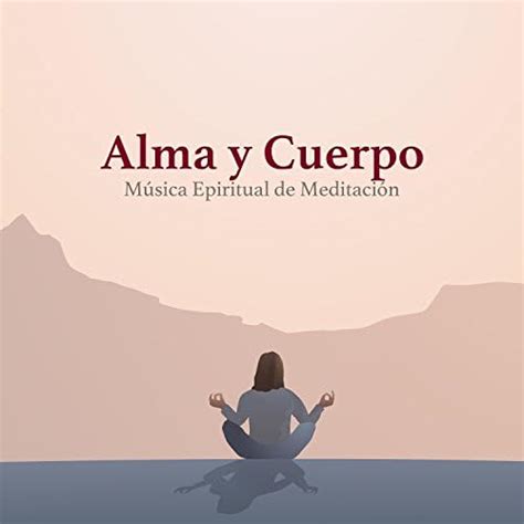 Play Alma Y Cuerpo M Sica Epiritual De Meditaci N Para Lograr Una