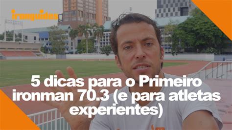 V Deo Dicas Para O Primeiro Ironman E Para Atletas Experientes