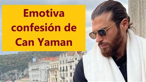 Emotiva Confesi N De Can Yaman Youtube