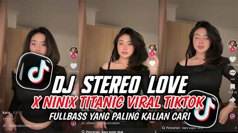 Dj Stereo Love X Ninix Titanic Viral Tiktok Terbaru Fullbass