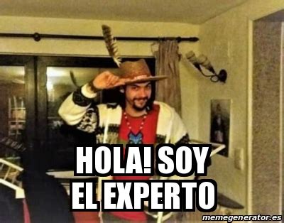 Meme Personalizado Hola Soy El Experto