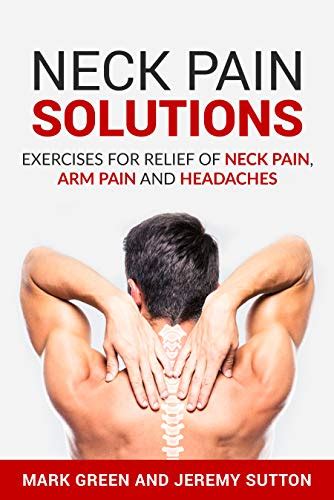 Neck Pain Solutions Exercises For Relief Of Neck Pain Arm Pain And