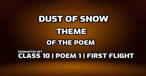 What Is The Theme Of The Poem The Dust Of Snow Class 10 First