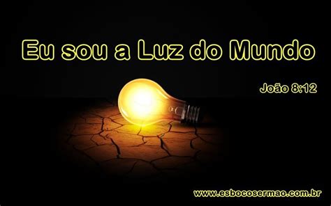 Eu Sou A Luz do Mundo Esboço de Sermão e Pregação Luz do mundo