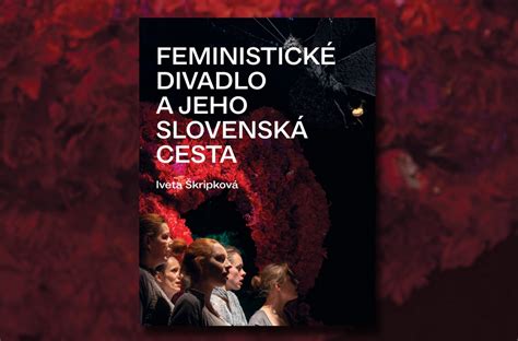 Článok Skôr chodníček ako cesta slovenského feministického divadla