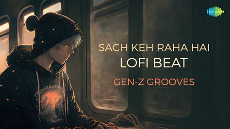 Sach Keh Raha Hai Lofi Beat Gen Z Grooves K K Rehnaa Hai Terre