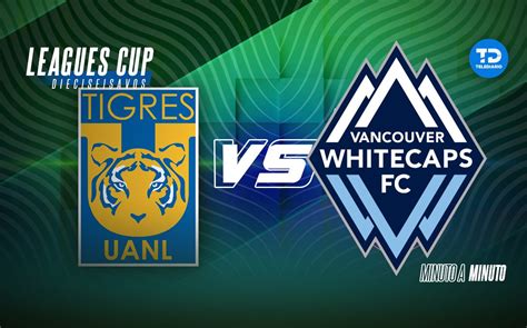 Tigres Vs Whitecaps En Vivo Hoy Ver Vos De Final Leagues Cup