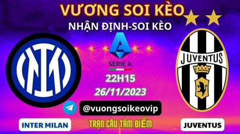 Soi Kèo Inter Milan Vs Juventus 02h45 2711 Serie A Vòng 13 Vương Soi Kèo Youtube