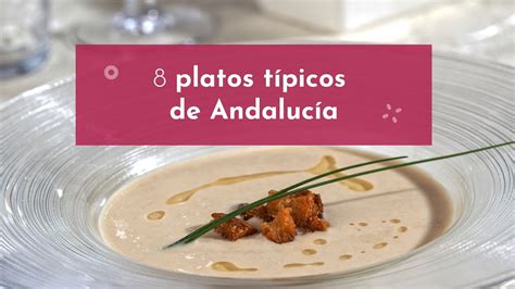 Descubre Los Platos Típicos De Andalucía Por Provincias Una Deliciosa Guía Gastronómica