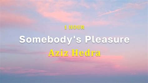 Hour Somebody S Pleasure Aziz Hedra Youtube