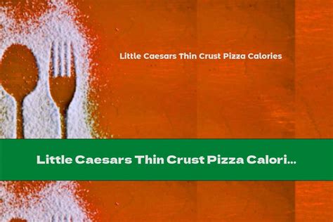 Little Caesars Thin Crust Pizza Calories - This Nutrition