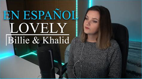 Lovely en ESPAÑOL Cover Billie Eilish Khalid Suzyroxx YouTube