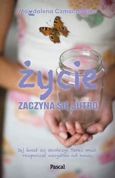 Ycie Zaczyna Si Jutro Magdalena Czmochowska