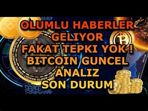 OLUMLU HABERLER GELIYOR FAKAT TEPKI YOK BITCOIN GUNCEL ANALIZ