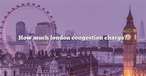 How Much London Congestion Charge [the Right Answer] 2022 Travelizta