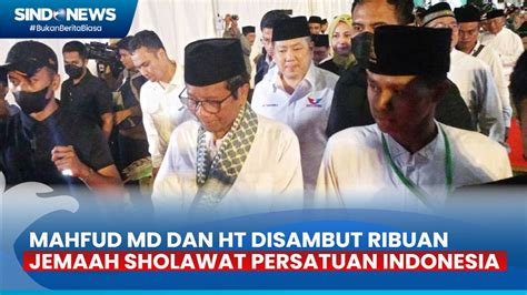 Tiba Di Acara Sholawat Persatuan Indonesia Mahfud Md Dan Ht Disambut