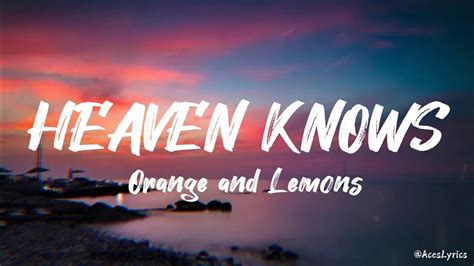 Orange And Lemons Heaven Knows Lyrics Video Youtube