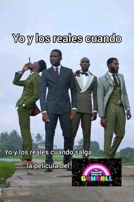 Yo Y Los Reales Meme Subido Por LeonelPepsi Memedroid