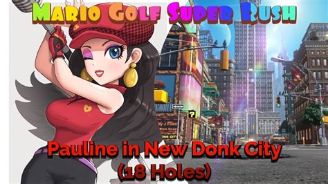 Mario Golf Super Rush Pauline In New Donk City Holes Youtube