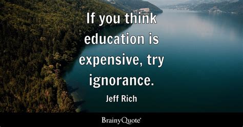 Jeff Rich If You Think Education Is Expensive Try