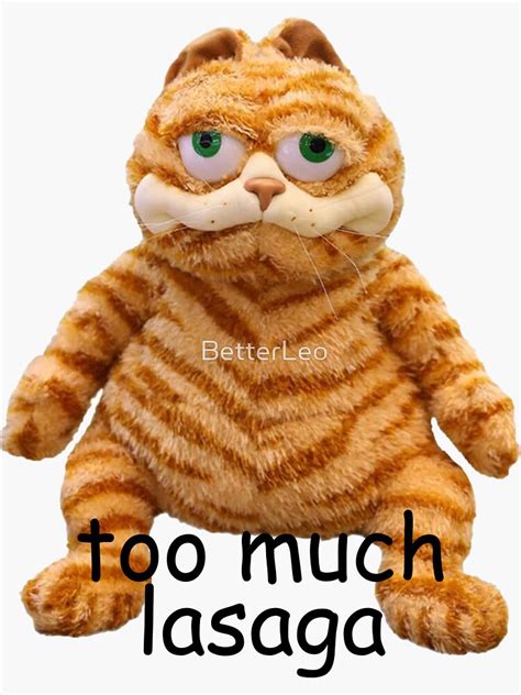 "Too Much Lasaga Garfield Meme" Sticker for Sale by BetterLeo | Redbubble