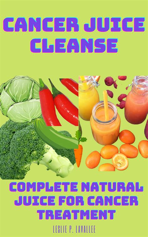 Cancer Juice Cleanse Complete Natural Juice For Cancer Treatment By