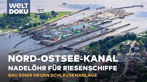 DER NORD OSTSEE KANAL Nadelöhr für Riesenschiffe Neubau einer