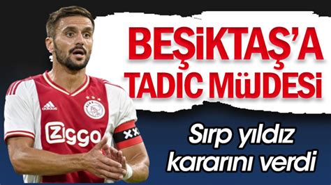 Beşiktaş a Dusan Tadic müjdesi Sırp yıldız kararını verdi