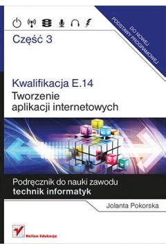 Podręcznik do nauki zawodu technik informatyk Kwalifikacja E 14 Część