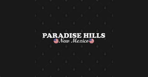 Paradise Hills New Mexico Paradise Hills New Mexico T Shirt Teepublic