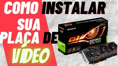 Como Instalar Placa De V Deo Tutorial De Instala O Em Passo A