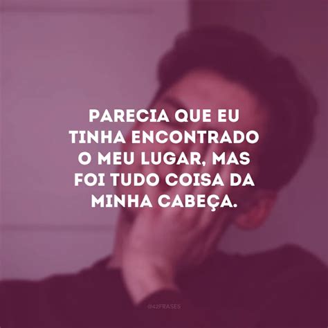 30 Frases De Iludido Para Superar A Dor Que Está No Seu Coração