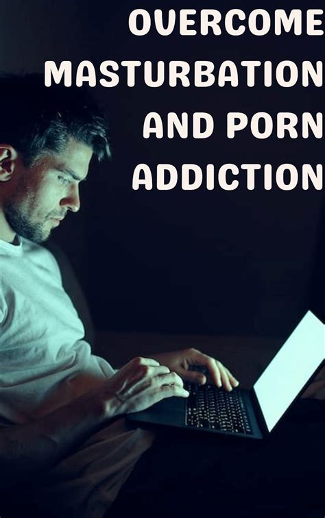 Amazon How To Overcome Masturbation And Porn Addiction Ebook