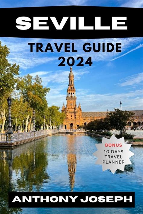 SEVILLE TRAVEL GUIDE 2024 Ebook Anthony Joseph 1230007422638