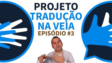 Como Traduzir De Portugu S Para Libras Projeto Tradu O Na Veia