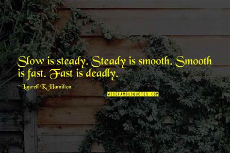 Slow Is Smooth And Smooth Is Fast Quotes: top 3 famous quotes about ...