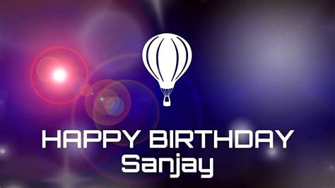 Happy Birthday Sanjay Birthday Greetings Status Youtube