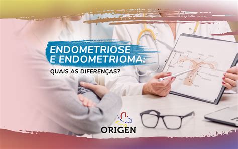 Endometriose E Endometrioma Quais As Diferenças Clínica Origen