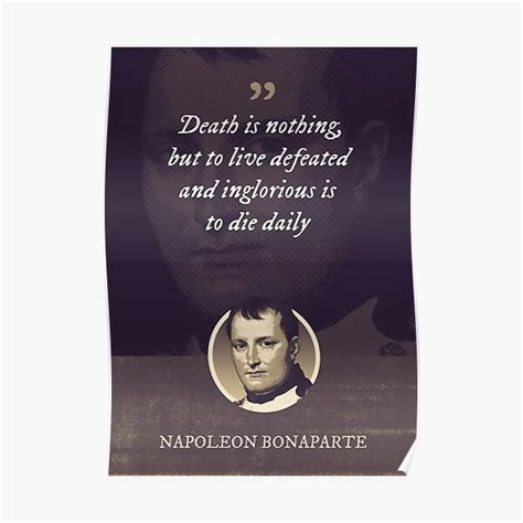 "Napoleon Bonaparte - Death is nothing, but to live defeated and ...