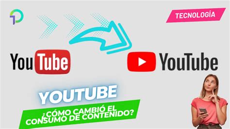 C Mo Cambi Youtube La Forma En Que Consumimos Contenido