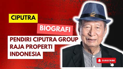 Biografi Ciputra Kisah Inspiratif Pengusaha Sukses Dari Nol Youtube