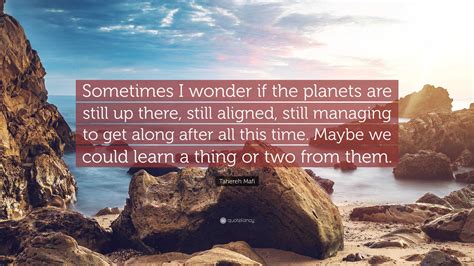 Tahereh Mafi Quote “sometimes I Wonder If The Planets Are Still Up