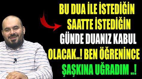 BU DUA İLE İSTEDİĞİN SAATTE İSTEDİĞİN GÜNDE DUAN KABUL OLACAK BEN