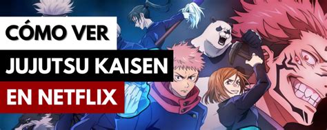 C Mo Ver Jujutsu Kaisen En Netflix Desde Cualquier Pa S