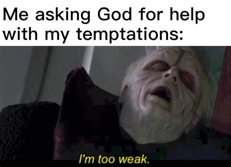 Im Too Weak R Dankchristianmemes