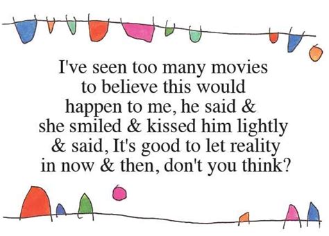 Ive seen too many movies to believe... | Story people, Words, Quotations